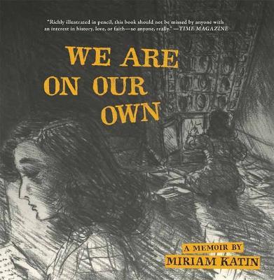 We Are on Our Own: A Memoir - Miriam Katin
