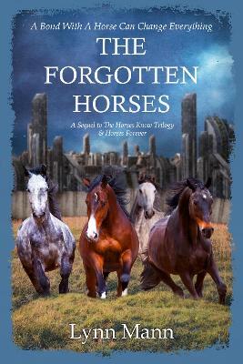 The Forgotten Horses: A Sequel to The Horses Know Trilogy & Horses Forever - Lynn Mann