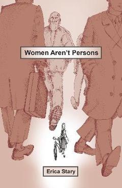 Coperta cărții 'Women Aren't Persons - Erica Stary'