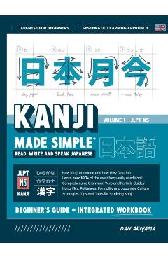 Learning Kanji for Beginners - Textbook and Integrated Workbook for Remembering Kanji Learn how to Read, Write and Speak Japanese: A fast and systemat - Dan Akiyama