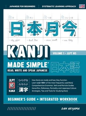 Learning Kanji for Beginners - Textbook and Integrated Workbook for Remembering Kanji Learn how to Read, Write and Speak Japanese: A fast and systemat - Dan Akiyama