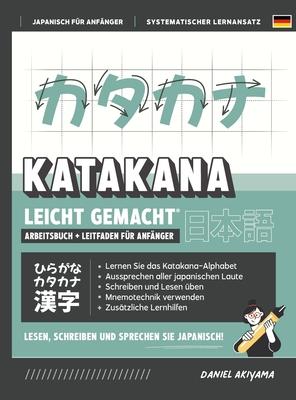 Katakana leicht gemacht! Ein Anfängerhandbuch + integriertes Arbeitsheft Lernen Sie, Japanisch zu lesen, zu schreiben und zu sprechen - schnell und ei - Daniel Akiyama
