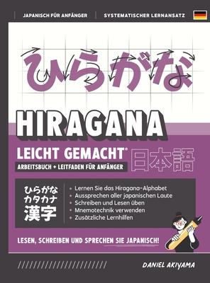 Hiragana leicht gemacht! Ein Lehrbuch und integriertes Arbeitsbuch für Anfänger Lernen Sie Japanisch lesen, schreiben und sprechen: Enthält Lese- und - Daniel Akiyama