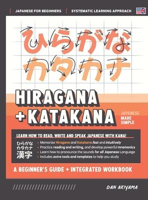 Learning Hiragana and Katakana - Beginner's Guide and Integrated Workbook Learn how to Read, Write and Speak Japanese: A fast and systematic approach, - Dan Akiyama