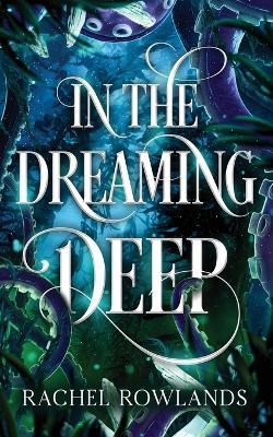 In the Dreaming Deep - Rachel Rowlands