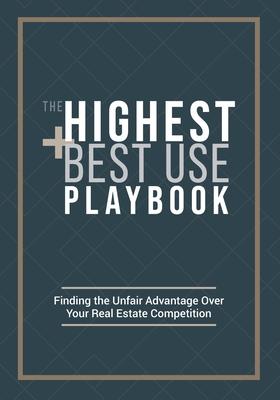 The Highest and Best Use Playbook: Finding the Unfair Advantage Over your Real Estate Competition - Ryan Carr