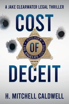 Cost of Deceit: A Jake Clearwater Legal Thriller - H. Mitchell Caldwell