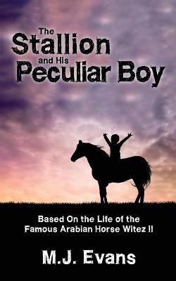 The Stallion and His Peculiar Boy - M. J. Evans