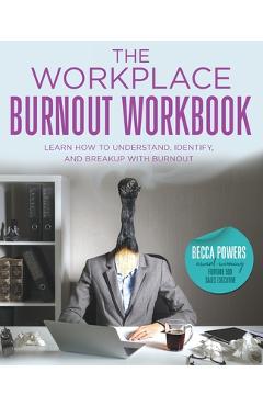 Coperta cărții 'The Workplace Burnout Workbook: Learn How to Understand, Identify, and Breakup with Burnout - Becca Powers'