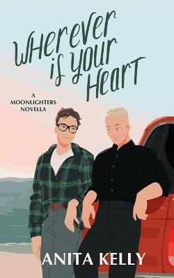 Wherever is Your Heart: A Moonlighters novella - Anita Kelly