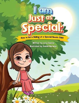 Coperta cărții 'I am Just as Special: How to be a Sibling of a Special Needs Child - Lena Hanna'