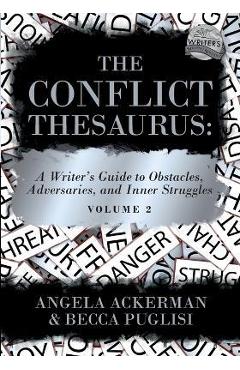 Poza produsului The Conflict Thesaurus: A Writer's Guide to Obstacles, Adversaries, and Inner Struggles (Volume 2) - Angela Ackerman