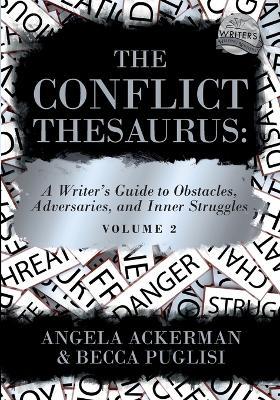 The Conflict Thesaurus: A Writer's Guide to Obstacles, Adversaries, and Inner Struggles (Volume 2) - Angela Ackerman