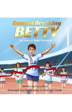 Poza produsului Record Breaking Betty: The Story of Betty Robinson - Tracy Blom