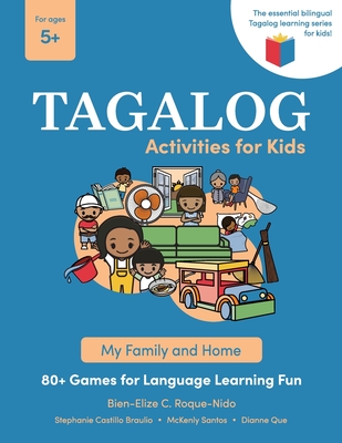 Tagalog Activities for Kids - My Family and Home: 80+ Games for Language Learning Fun - Bien-elize C. Roque-nido