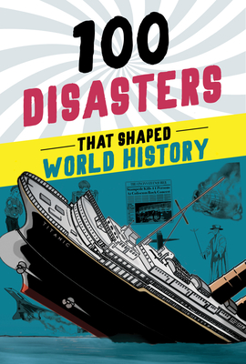 100 Disasters That Shaped World History - Joanne Mattern