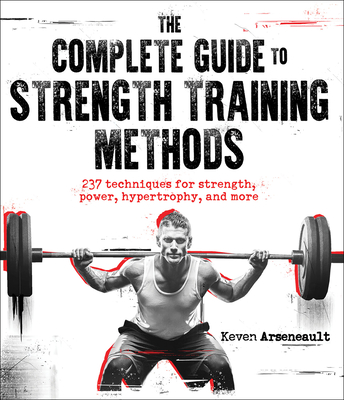 The Complete Guide to Strength Training Methods - Keven Arseneault