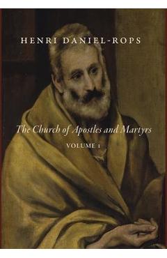 Poza produsului The Church of Apostles and Martyrs, Volume 1 - Henri Daniel-rops