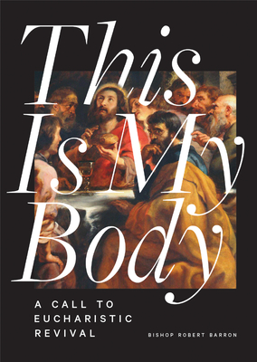This Is My Body: A Call to Eucharistic Revival - Robert Barron