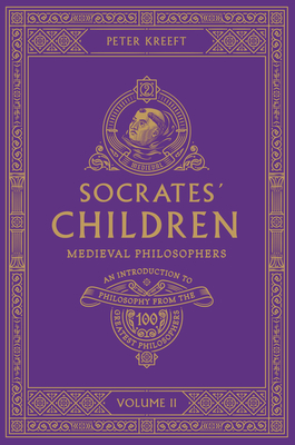 Socrates' Children Volume II: Medieval Philosophers - Peter Kreeft