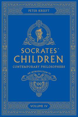 Socrates' Children Volume IV: Contemporary Philosophers - Peter Kreeft