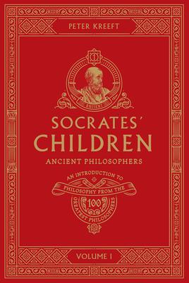 Socrates' Children Volume I: Ancient Philosophers - Peter Kreeft