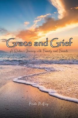 Grace and Grief: A Widow's Journey with Family and Friends - Paula Mcvay