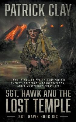 Sgt. Hawk and the Lost Temple (Sgt. Hawk 6): A World War II Novel - Patrick Clay