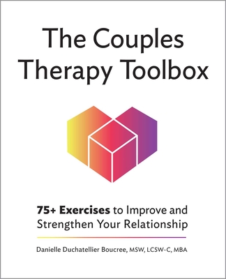 The Couples Therapy Toolbox: 75+ Exercises to Improve and Strengthen Your Relationship - Danielle Duchatellier Boucree