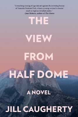 The View from Half Dome - Jill Caugherty