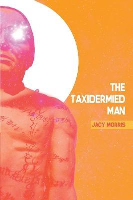 The Taxidermied Man - Jacy Morris