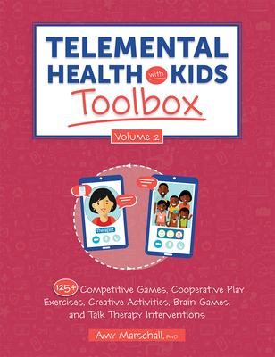 Telemental Health with Kids Toolbox, Volume 2: 125+ Competitive Games, Cooperative Play Exercises, Creative Activities, Brain Games, and Talk Therapy - Amy Marschall