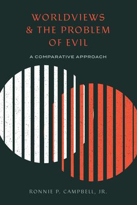 Worldviews and the Problem of Evil: A Comparative Approach - Ronnie P. Campbell Jr