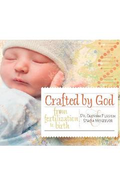 Coperta cărții 'Crafted by God: From Fertilization to Birth - Georgia Purdom'