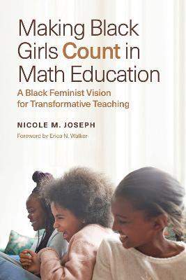 Making Black Girls Count in Math Education: A Black Feminist Vision for Transformative Teaching - Nicole M. Joseph