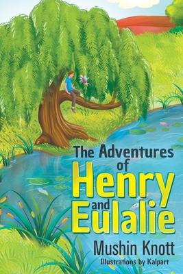 The Adventures of Henry and Eulalie - Mushin Knott
