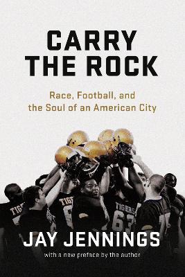 Carry the Rock: Race, Football, and the Soul of an American City - Jay Jennings