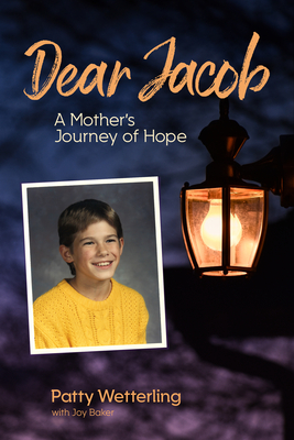 Dear Jacob: A Mother's Journey of Hope - Patty Wetterling