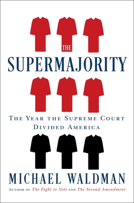 The Supermajority: The Year the Supreme Court Divided America - Michael Waldman