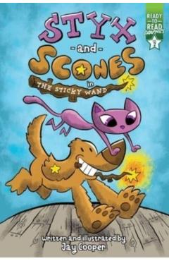 Styx and Scones in the Sticky Wand: Ready-To-Read Graphics Level 2 - Jay Cooper