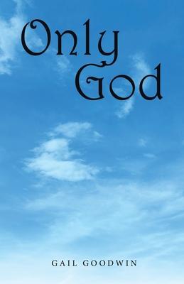 Only God - Gail Goodwin