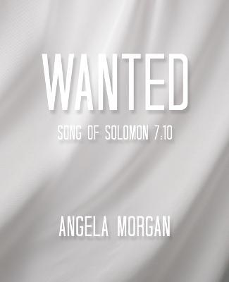 Wanted: Song of Solomon 7:10 - Angela Morgan