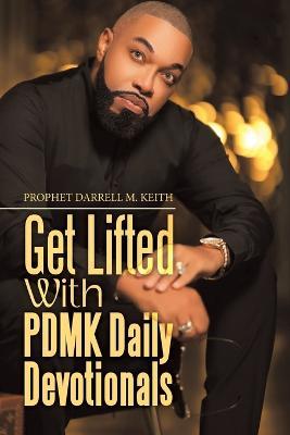 Get Lifted with Pdmk Daily Devotionals - Prophet Darrell M. Keith