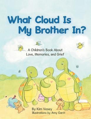 What Cloud Is My Brother In?: A Children's Book About Love, Memories, and Grief - Kim Vesey