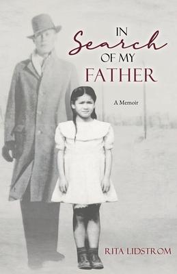 In Search Of My Father: A Memoir - Rita Lidstrom