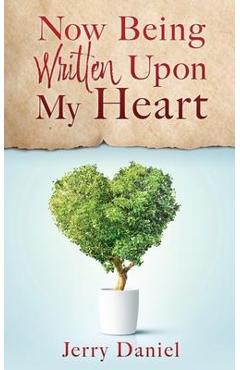 Coperta cărții 'Now Being Written Upon My Heart - Jerry Daniel'