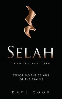 Selah - Pauses for Life: Exploring the Selahs of the Psalms - Dave Cook