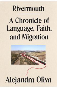 Poza produsului Rivermouth: A Chronicle of Language, Faith, and Migration - Alejandra Oliva