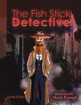 The Fish Stick Detective - John Kilby