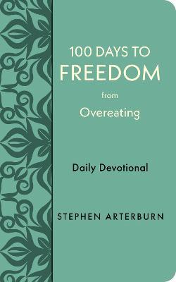 100 Days to Freedom from Overeating: Daily Devotional - Stephen Arterburn